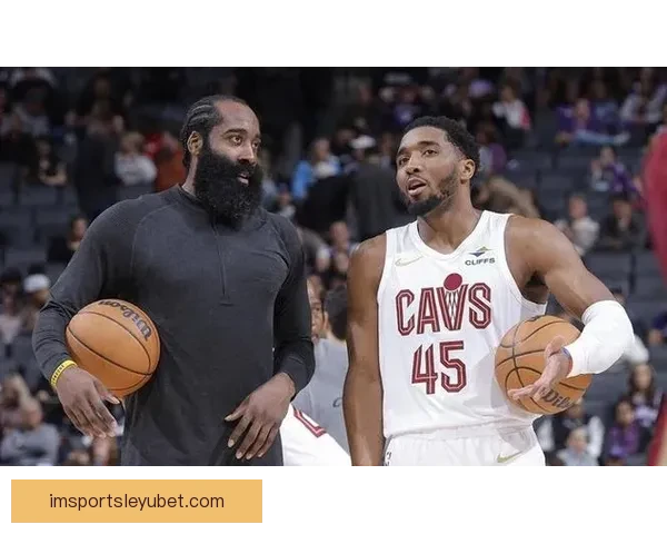 骑士伙食揭秘 米切尔哈登齐称赞球队全方位照顾促续约